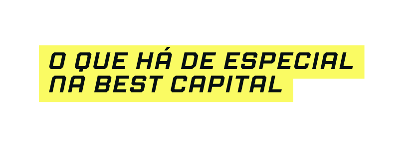 O que há de especial na best capital